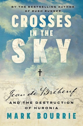 Crosses in the Sky: Jean de Brébeuf and the Destruction of Huronia