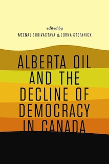 Front cover_Alberta Oil and the Decline of Democracy in Canada