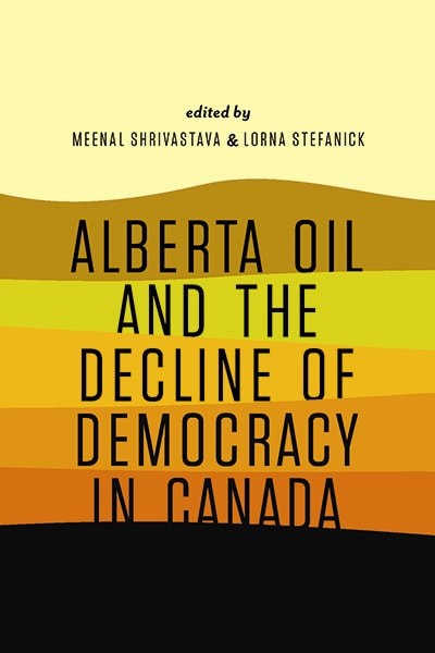 Front cover_Alberta Oil and the Decline of Democracy in Canada