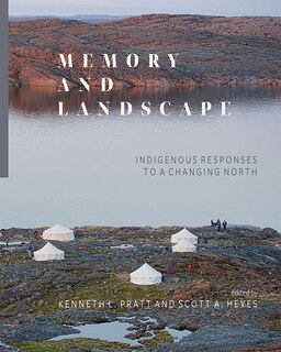 Memory And Landscape: Indigenous Responses To A Changing North