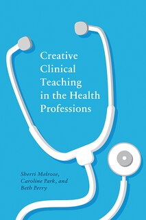 Front cover_Creative Clinical Teaching In The Health Professions