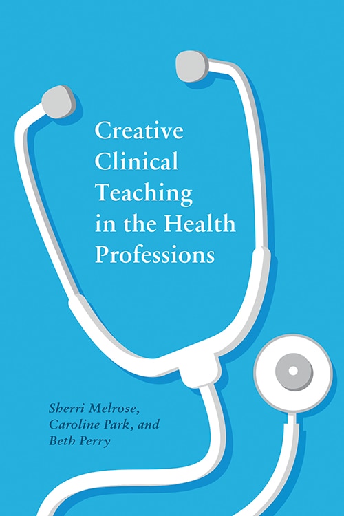 Front cover_Creative Clinical Teaching In The Health Professions