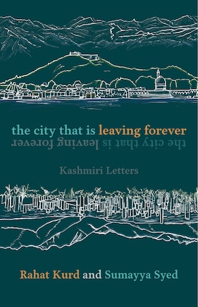 The City That Is Leaving Forever: Kashmiri Letters