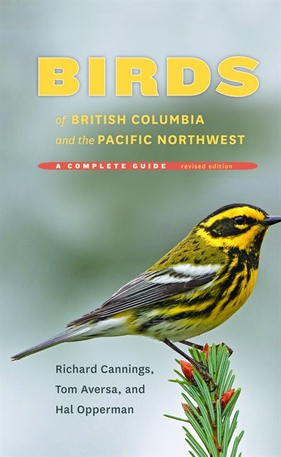 Birds of British Columbia and the Pacific Northwest: A Complete Guide, Revised Edition