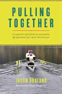 Pulling Together: A Coach's Journey to Uncover the Mindset of True Potential by Jason Dorland