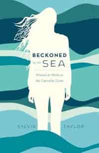 Beckoned by the Sea: Women at Work on the Cascadia Coast by Sylvia Taylor