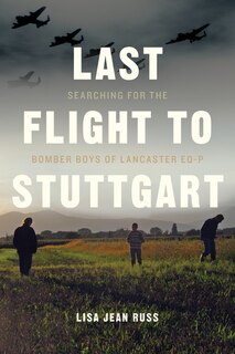 Last Flight to Stuttgart: Searching for the Bomber Boys of Lancaster EQ-P