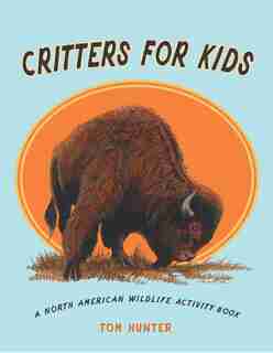 Critters for Kids: A North American Wildlife Activity Book by Tom Hunter