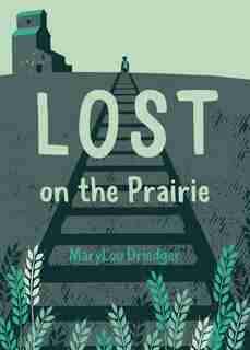 Lost On The Prairie by Marylou Driedger
