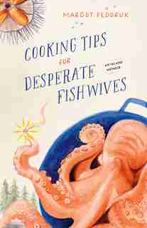 Cooking Tips For Desperate Fishwives: An Island Memoir by Margot Fedoruk