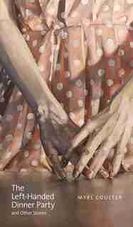 The Left-Handed Dinner Party and Other Stories by Myrl Coulter