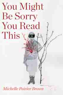 You Might Be Sorry You Read This by Michelle Poirier Brown