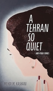 Front cover_A Tehran So Quiet and Other Stories