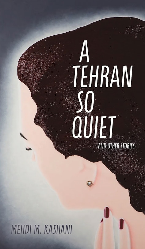 Front cover_A Tehran So Quiet and Other Stories