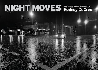 Night Moves: The Street Photography of Rodney DeCroo