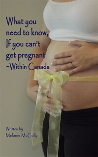 Front cover_What you Need To Know, If you can't get pregnant _Within Canada