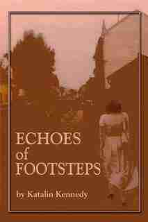 ECHOES OF FOOTSTEPS by Katalin Kennedy