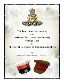 Couverture_Instructor in Gunnery and Assistant Instructor in Gunnery Forage Caps of the Royal Regiment of Canadian Artillery