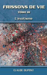 Front cover_FRISSONS DE VIE TOME III L'EXOTISME