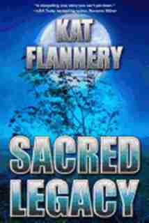 Sacred Legacy by Kat Flannery