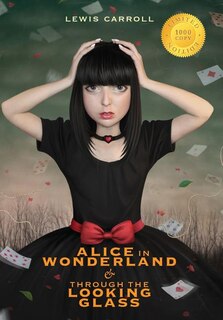 Front cover_Alice in Wonderland and Through the Looking-Glass (Illustrated) (1000 Copy Limited Edition)