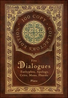 Plato: Five Dialogues: Euthyphro, Apology, Crito, Meno, Phaedo (100 Copy Collector's Edition)