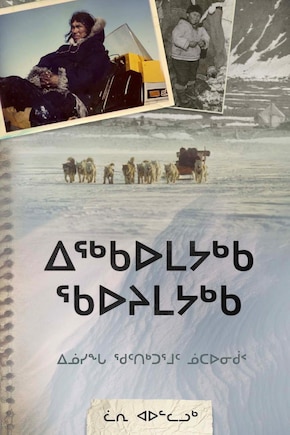 What I Remember, What I Know: The Life of a High Arctic Exile (Inuktitut)