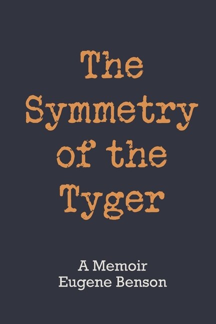 The Symmetry Of The Tyger: A Memoir