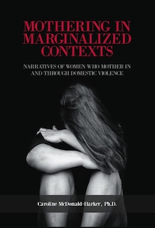 Front cover_Mothering in Marginalized Contents: Narratives of Women Who Mother In the Domestic Violence