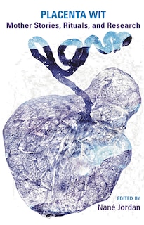 Front cover_Placenta Wit: Mothers Stories, Rituals and Research