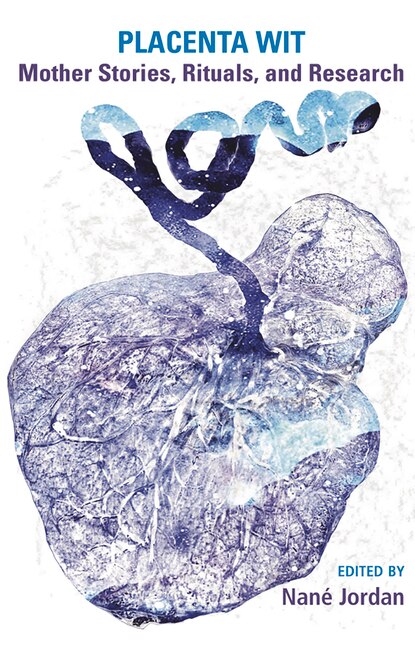 Front cover_Placenta Wit: Mothers Stories, Rituals and Research