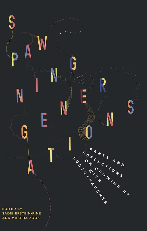 Front cover_Spawning Generations: Rants and Reflections on Growing Up WITH LGBTQ+ Parents