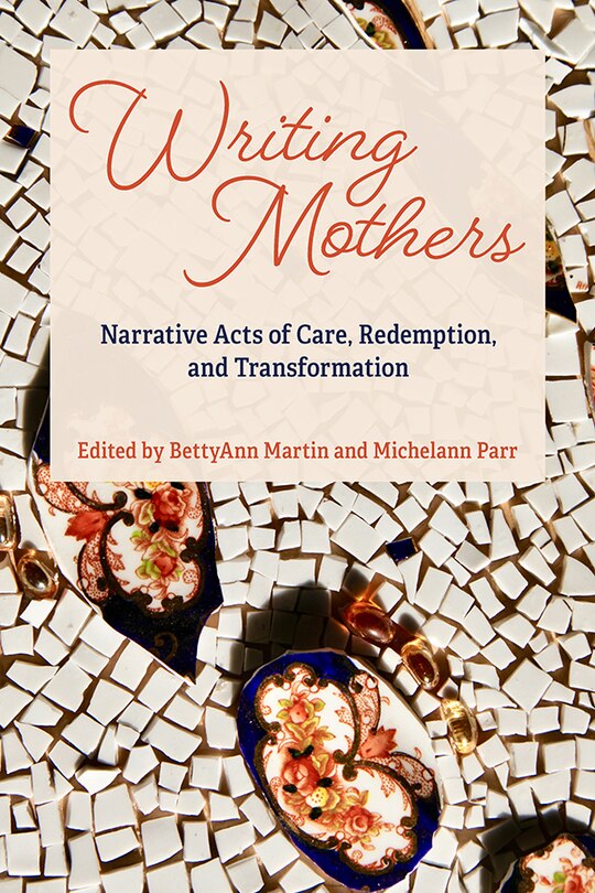 Front cover_Writing Mothers Narrative acts of care, Redemption and transformation