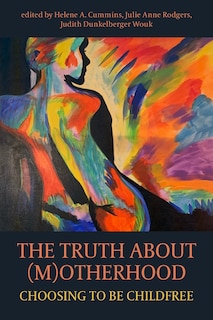 Front cover_The Truth about M(O)therhood: Choosing to be Childfree