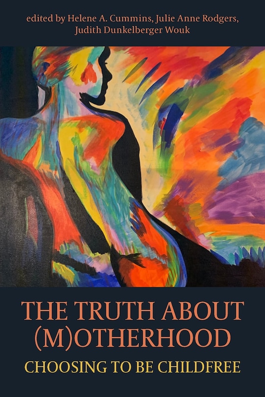 Front cover_The Truth about M(O)therhood: Choosing to be Childfree