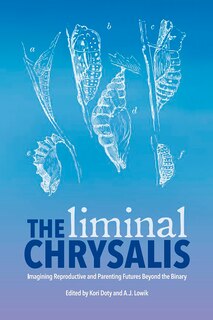 Couverture_The Liminal Chrysalis: Imagining Reproduction and Parenting Futures Beyond the Binary
