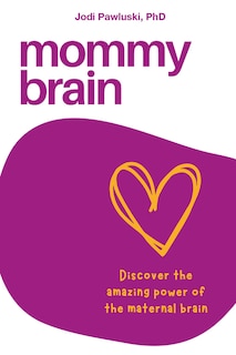Front cover_Mommy Brain: Discover the amazing power of the maternal brain