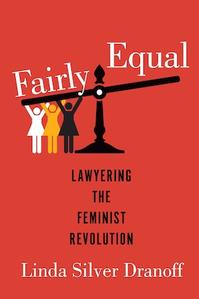 Fairly Equal: Lawyering the Feminist Revolution