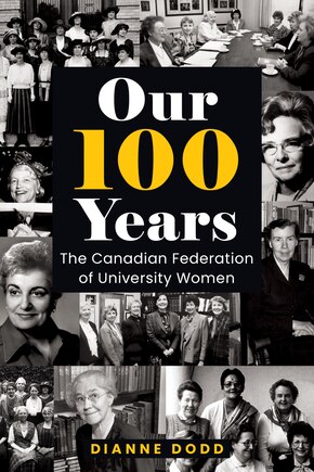 Our 100 Years: The Canadian Federation Of University Women