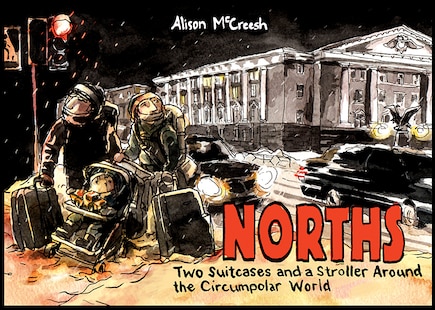 Norths: Two Suitcases and a Stroller Around the Circumpolar World