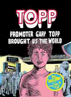 Topp: Promoter Gary Topp Brought Us The World by David Collier