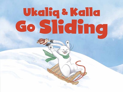 Ukaliq And Kalla Go Sliding: English Edition