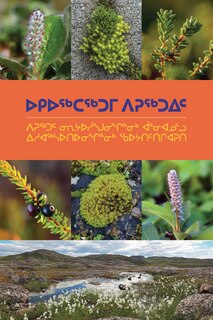 Front cover_Arctic Plants: An Introduction To Edible And Medicinal Plants Of The North