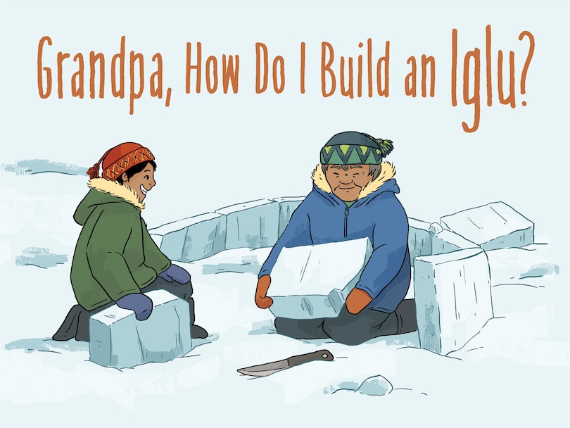 Front cover_Grandpa, How Do I Build An Iglu?