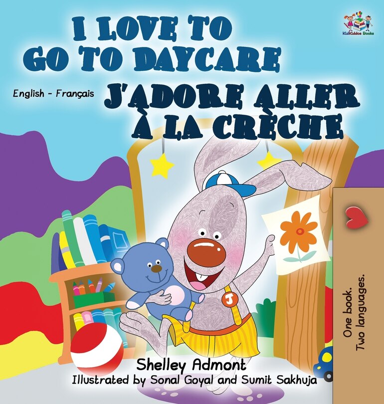 I Love to Go to Daycare J'adore aller à la crèche: English French Bilingual Edition