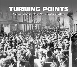 Turning Points: 15 Pivotal Moments in Nova Scotia's History