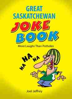 The Great Saskatchewan Joke Book by Joel Jeffrey