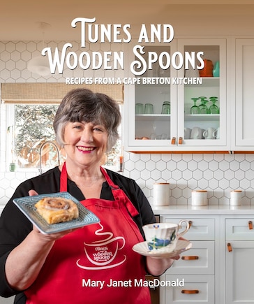 Tunes And Wooden Spoons: Recipes From A Cape Breton Kitchen