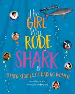 GIRL WHO RODE A SHARK: And Other Stories Of Daring Women by Ailsa Ross