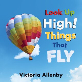 Front cover_Look Up High! Things That Fly